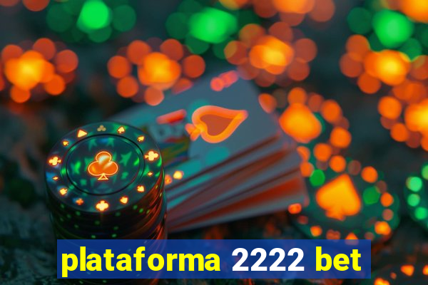 plataforma 2222 bet